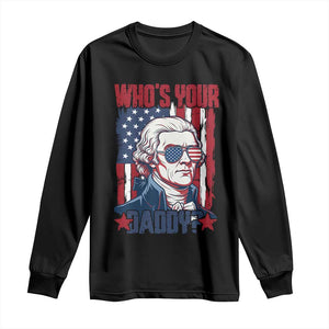 Funny Thomas Jefferson Long Sleeve Shirt Who Is Your Daddy TS12 Black Print Your Wear
