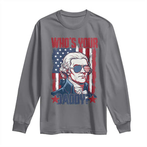 Funny Thomas Jefferson Long Sleeve Shirt Who Is Your Daddy TS12 Charcoal Print Your Wear