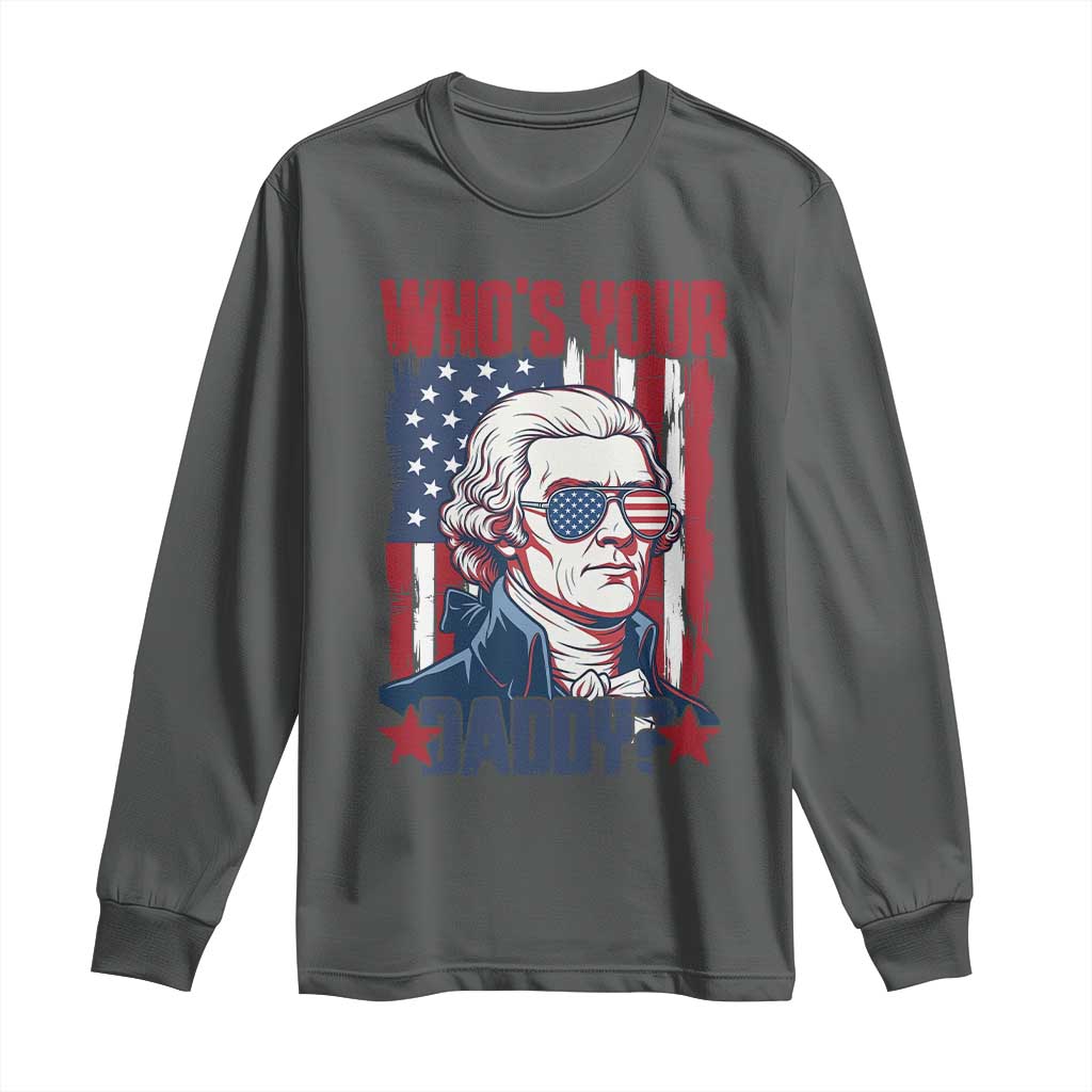 Funny Thomas Jefferson Long Sleeve Shirt Who Is Your Daddy TS12 Dark Heather Print Your Wear