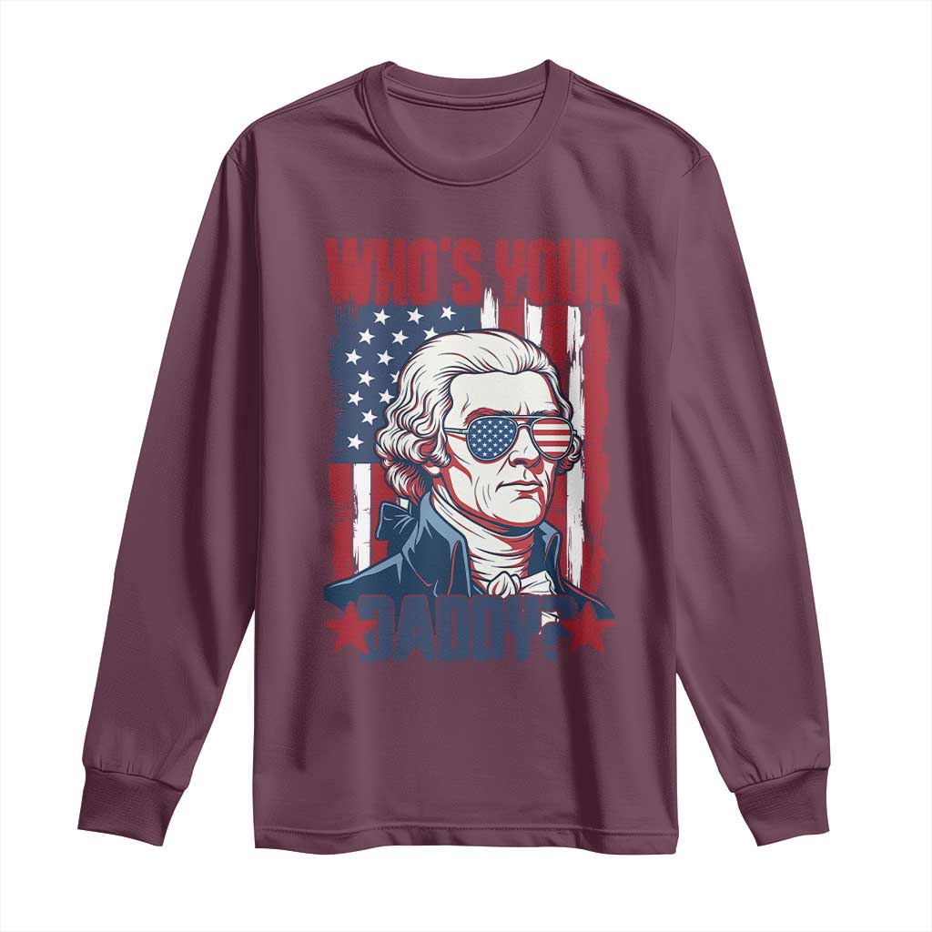Funny Thomas Jefferson Long Sleeve Shirt Who Is Your Daddy TS12 Maroon Print Your Wear