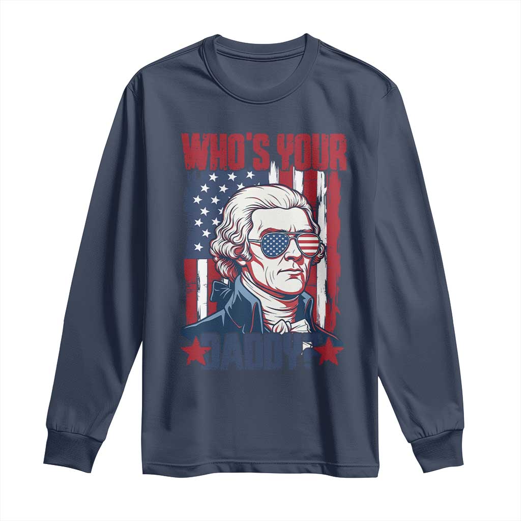 Funny Thomas Jefferson Long Sleeve Shirt Who Is Your Daddy TS12 Navy Print Your Wear