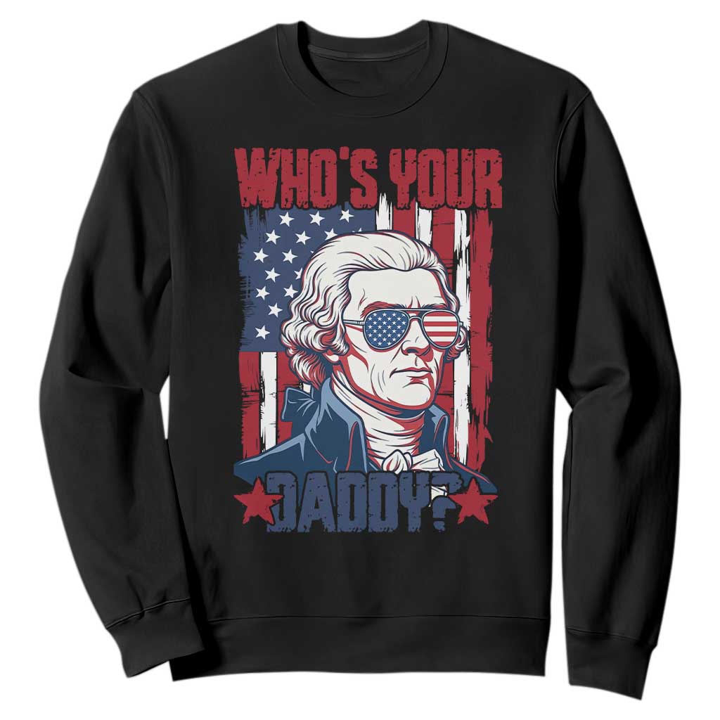Funny Thomas Jefferson Sweatshirt Who Is Your Daddy TS12 Black Print Your Wear