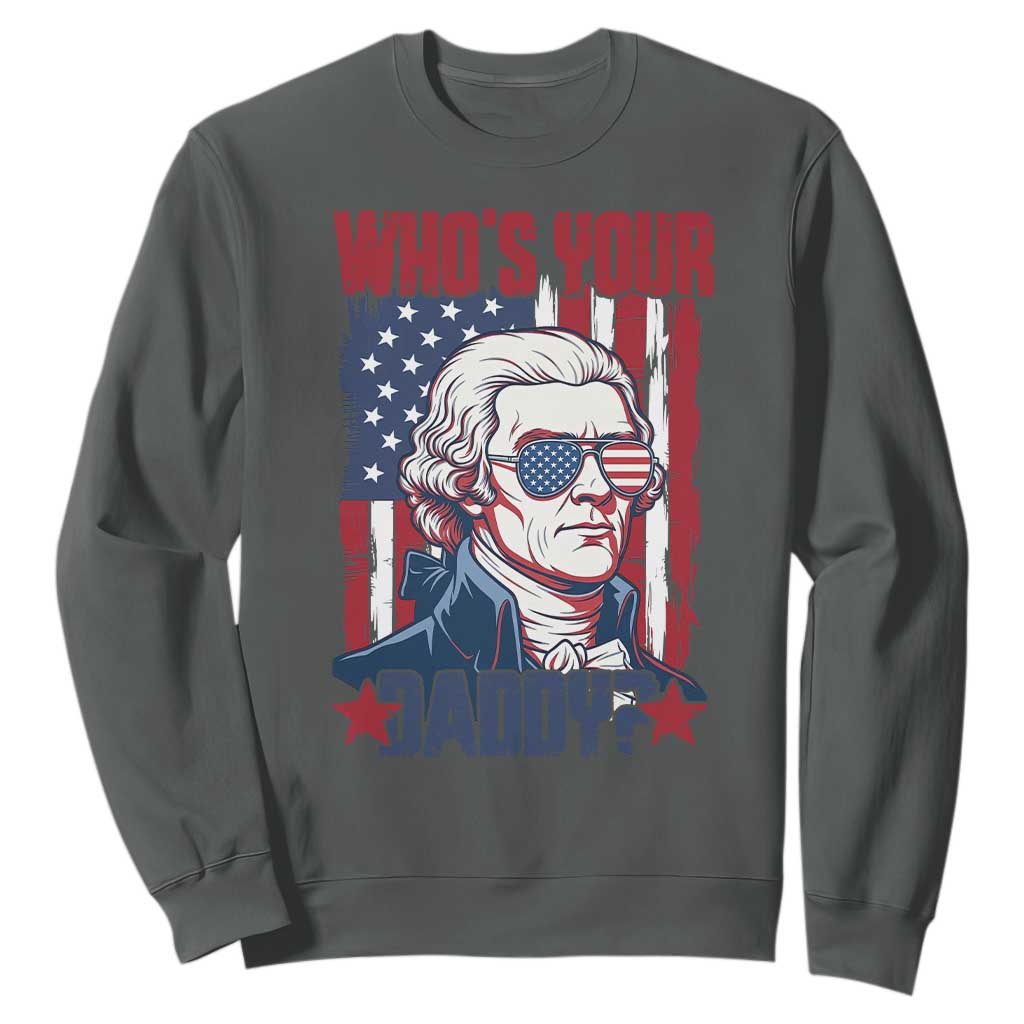 Funny Thomas Jefferson Sweatshirt Who Is Your Daddy TS12 Dark Heather Print Your Wear