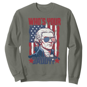 Funny Thomas Jefferson Sweatshirt Who Is Your Daddy TS12 Military Green Print Your Wear
