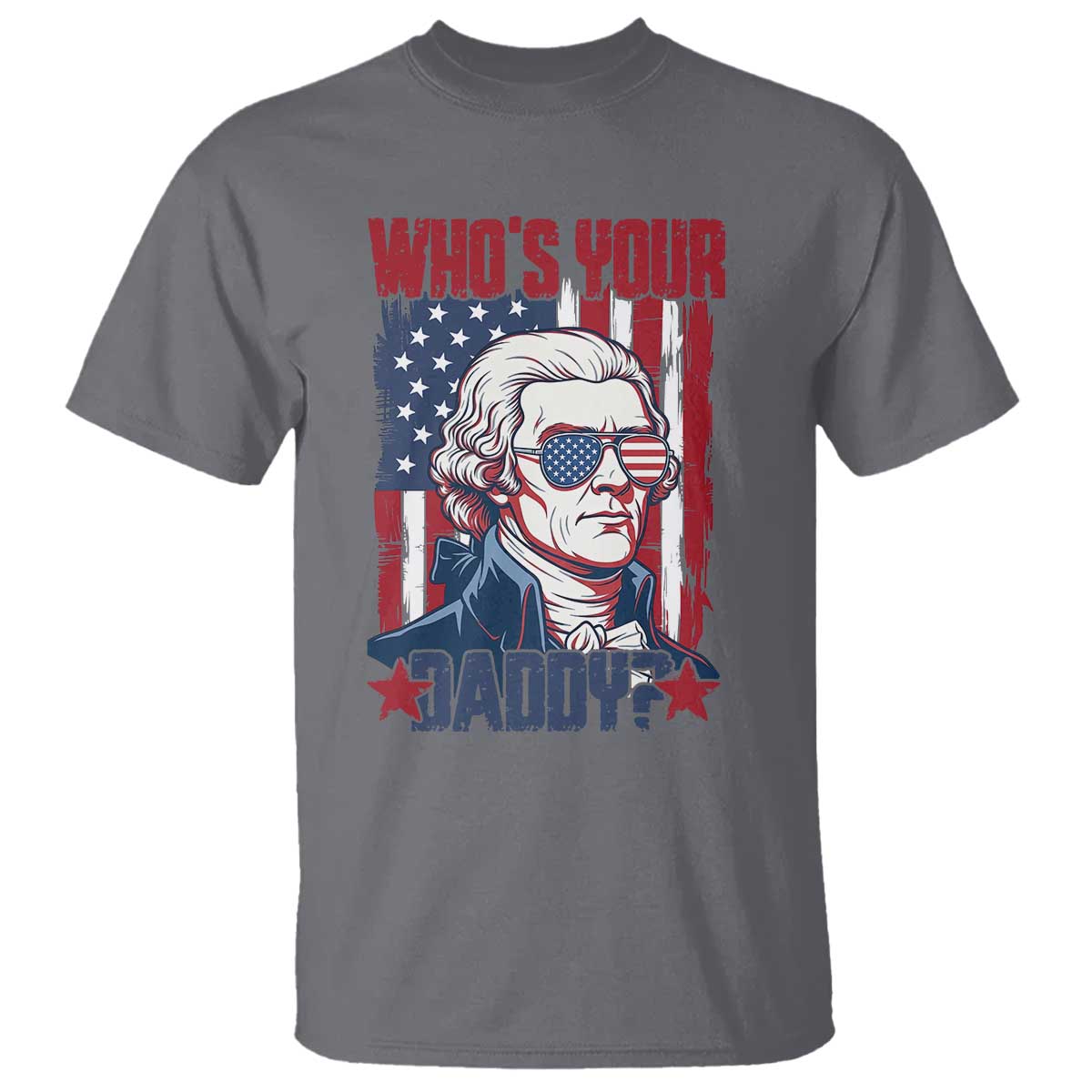 Funny Thomas Jefferson T Shirt Who Is Your Daddy TS12 Charcoal Print Your Wear