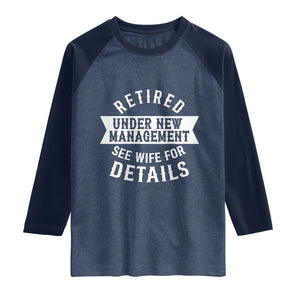 Funny Husband Retirement Raglan Shirt Retired Under New Management TS12 Heather Denim Navy Print Your Wear