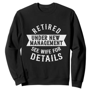 Funny Husband Retirement Sweatshirt Retired Under New Management TS12 Black Print Your Wear