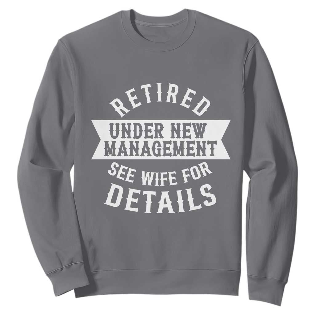 Funny Husband Retirement Sweatshirt Retired Under New Management TS12 Charcoal Print Your Wear