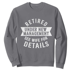 Funny Husband Retirement Sweatshirt Retired Under New Management TS12 Charcoal Print Your Wear