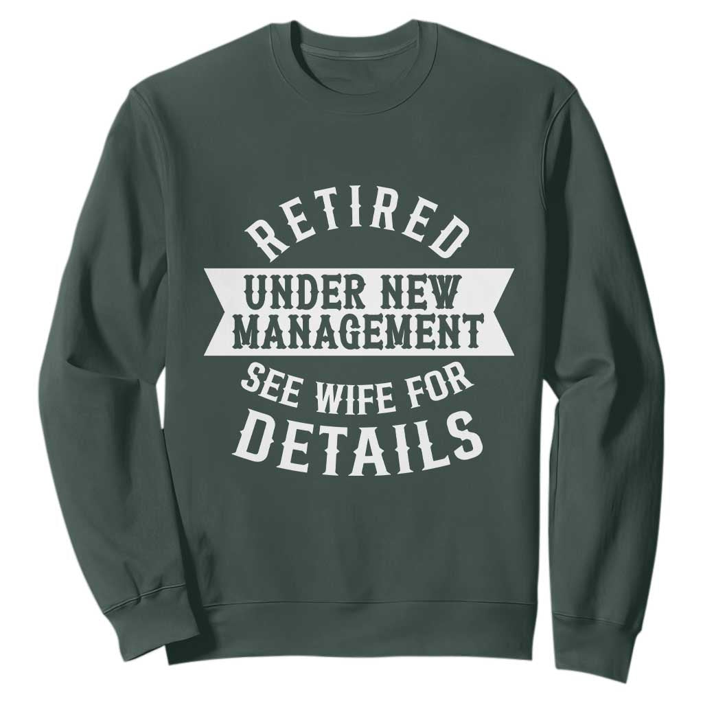 Funny Husband Retirement Sweatshirt Retired Under New Management TS12 Dark Forest Green Print Your Wear