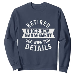 Funny Husband Retirement Sweatshirt Retired Under New Management TS12 Navy Print Your Wear