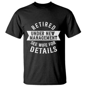 Funny Husband Retirement T Shirt Retired Under New Management TS12 Black Print Your Wear