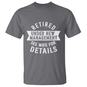 Funny Husband Retirement T Shirt Retired Under New Management TS12 Charcoal Print Your Wear