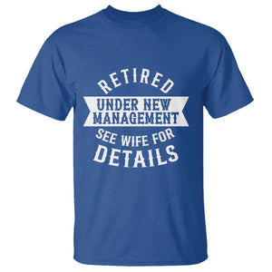 Funny Husband Retirement T Shirt Retired Under New Management TS12 Royal Blue Print Your Wear