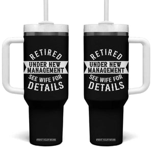 Funny Husband Retirement Tumbler With Handle Retired Under New Management TS12 One Size: 40 oz Black Print Your Wear