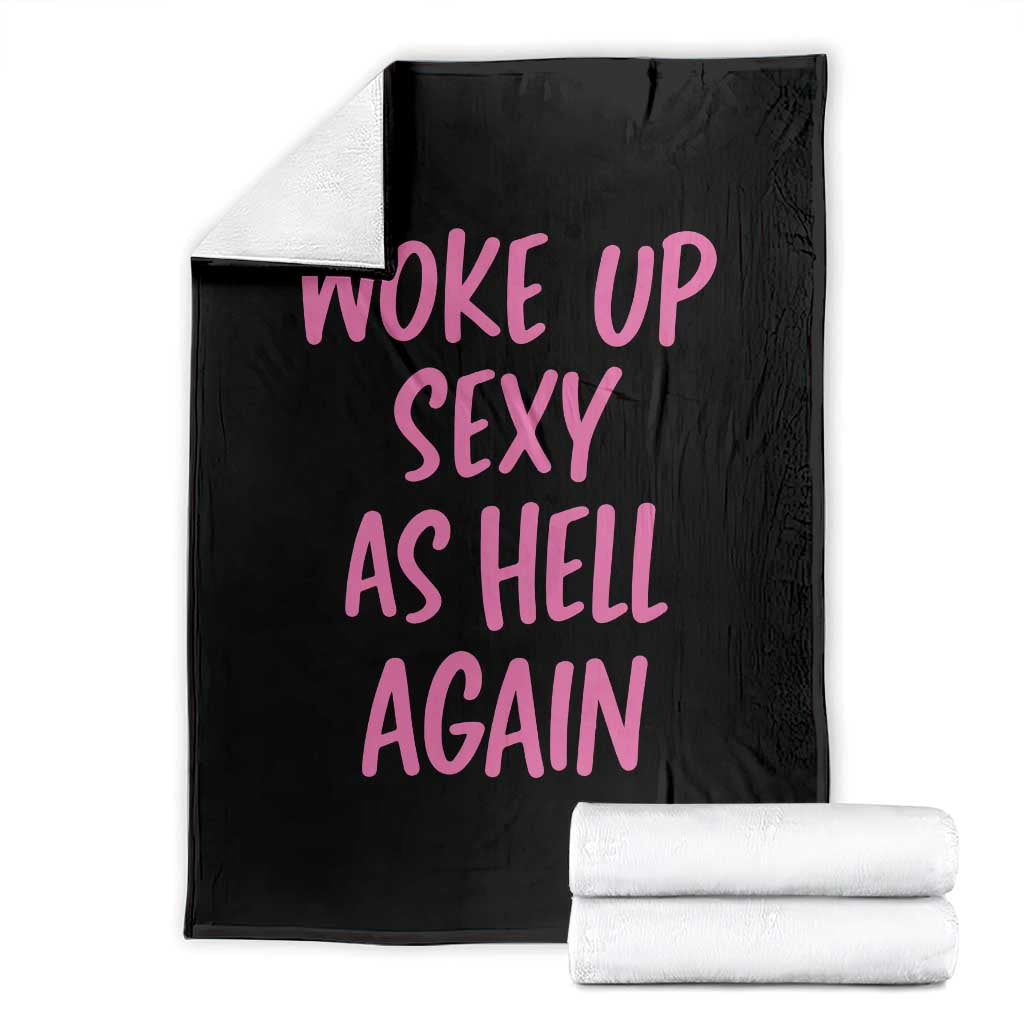 Sarcastic Women Quote Throw Blanket I Woke Up Sexy As Hell Again TS12 Black Print Your Wear