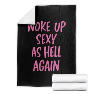 Sarcastic Women Quote Throw Blanket I Woke Up Sexy As Hell Again TS12 Black Print Your Wear