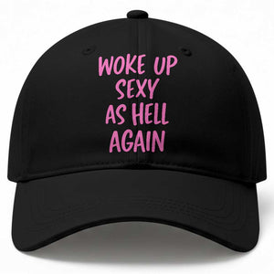 Sarcastic Women Quote Baseball Cap I Woke Up Sexy As Hell Again TS12 Print Your Wear