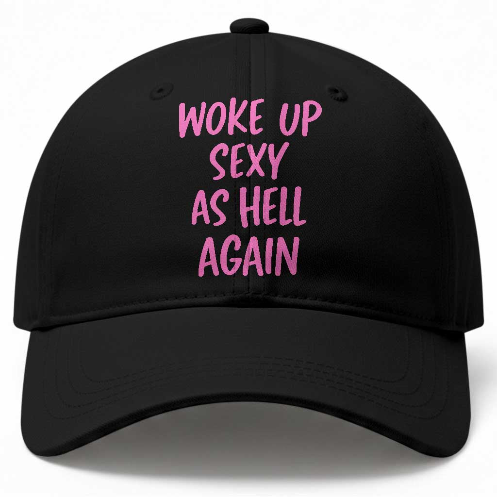 Sarcastic Women Quote Baseball Cap I Woke Up Sexy As Hell Again TS12 Print Your Wear