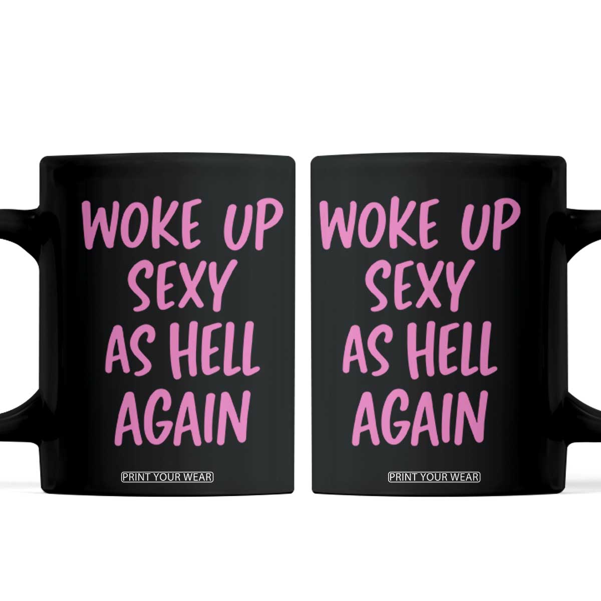 Sarcastic Women Quote Coffee Mug I Woke Up Sexy As Hell Again TS12 Black Print Your Wear