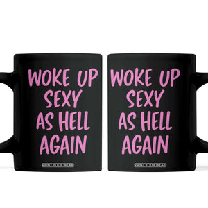 Sarcastic Women Quote Coffee Mug I Woke Up Sexy As Hell Again TS12 Black Print Your Wear