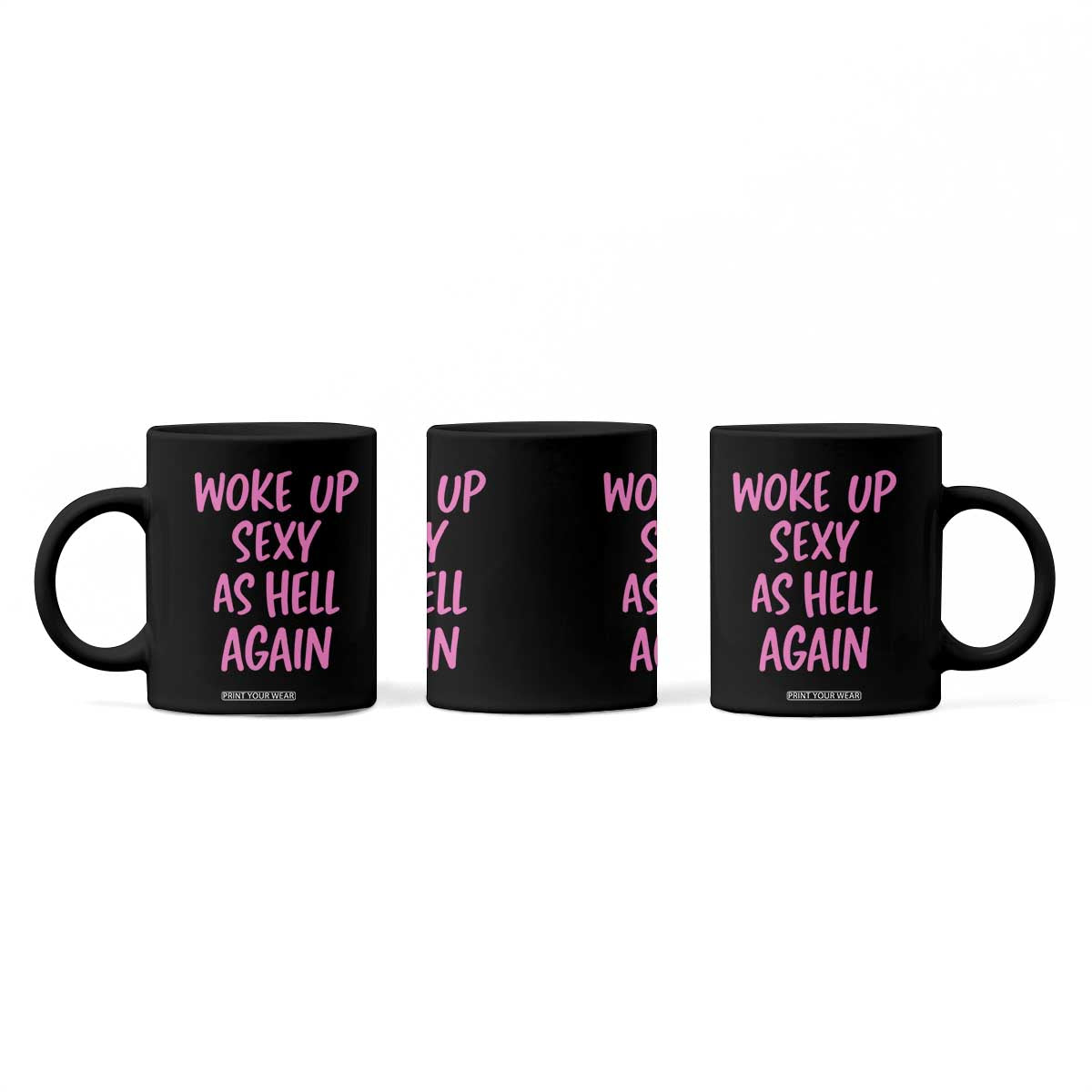 Sarcastic Women Quote Coffee Mug I Woke Up Sexy As Hell Again TS12 Print Your Wear