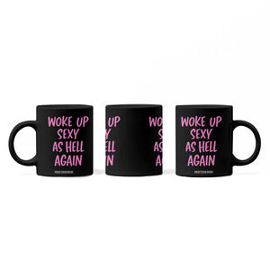 Sarcastic Women Quote Coffee Mug I Woke Up Sexy As Hell Again TS12 Print Your Wear