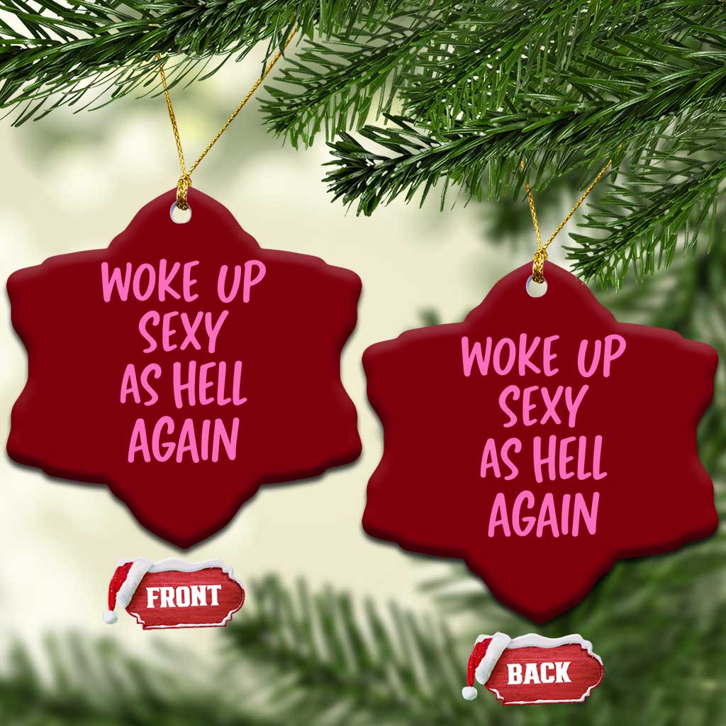 Sarcastic Women Quote Ceramic Ornament I Woke Up Sexy As Hell Again TS12 Print Your Wear
