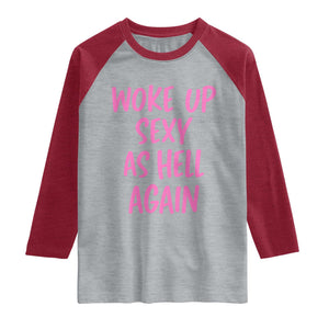 Sarcastic Women Quote Raglan Shirt I Woke Up Sexy As Hell Again TS12 Heather Gray Heather Red Print Your Wear