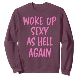 Sarcastic Women Quote Sweatshirt I Woke Up Sexy As Hell Again TS12 Maroon Print Your Wear