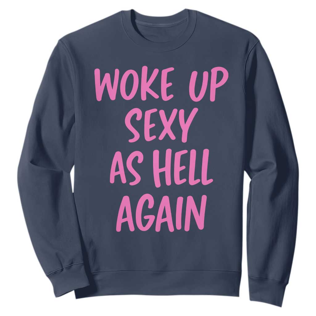 Sarcastic Women Quote Sweatshirt I Woke Up Sexy As Hell Again TS12 Navy Print Your Wear