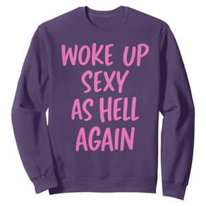 Sarcastic Women Quote Sweatshirt I Woke Up Sexy As Hell Again TS12 Purple Print Your Wear