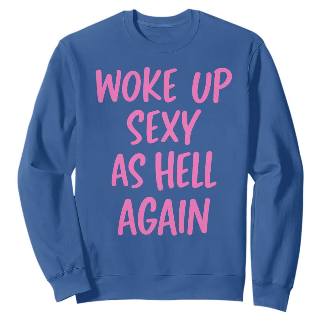 Sarcastic Women Quote Sweatshirt I Woke Up Sexy As Hell Again TS12 Royal Blue Print Your Wear