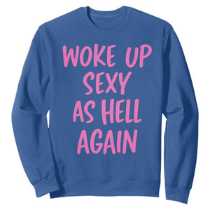 Sarcastic Women Quote Sweatshirt I Woke Up Sexy As Hell Again TS12 Royal Blue Print Your Wear