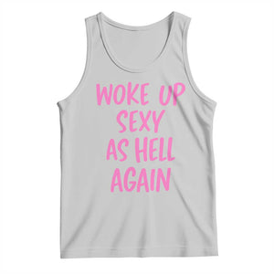 Sarcastic Women Quote Tank Top I Woke Up Sexy As Hell Again TS12 Ash Print Your Wear