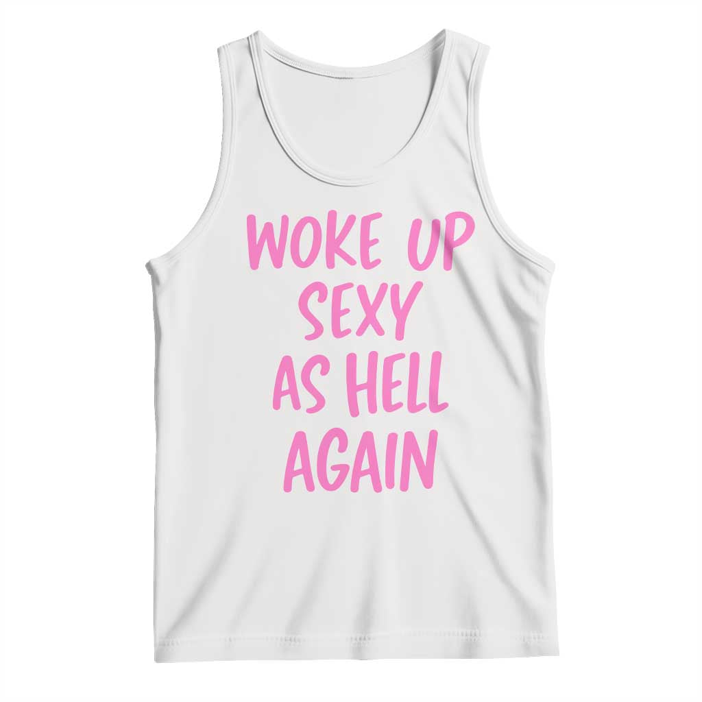 Sarcastic Women Quote Tank Top I Woke Up Sexy As Hell Again TS12 White Print Your Wear