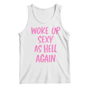 Sarcastic Women Quote Tank Top I Woke Up Sexy As Hell Again TS12 White Print Your Wear