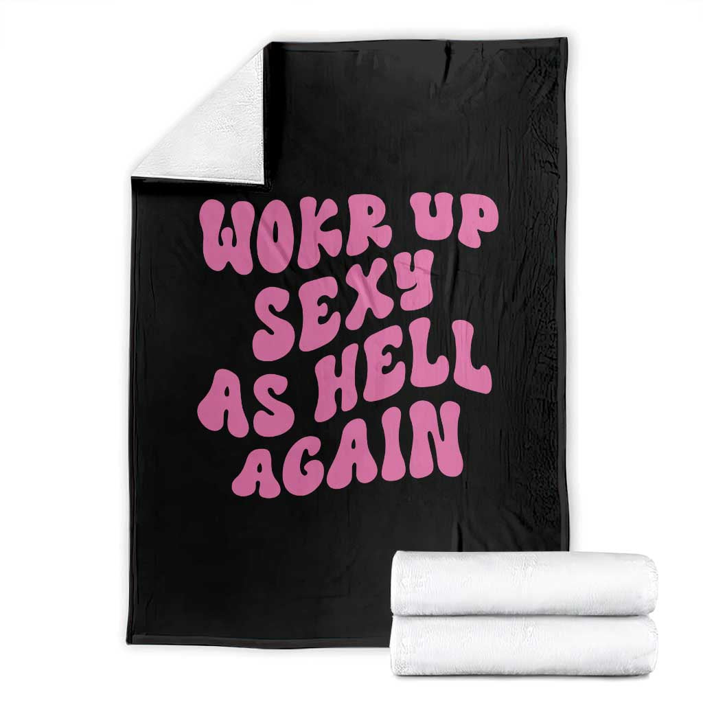 Funny Attitude Women Saying Throw Blanket I Woke Up Sexy As Hell Again TS12 Black Print Your Wear