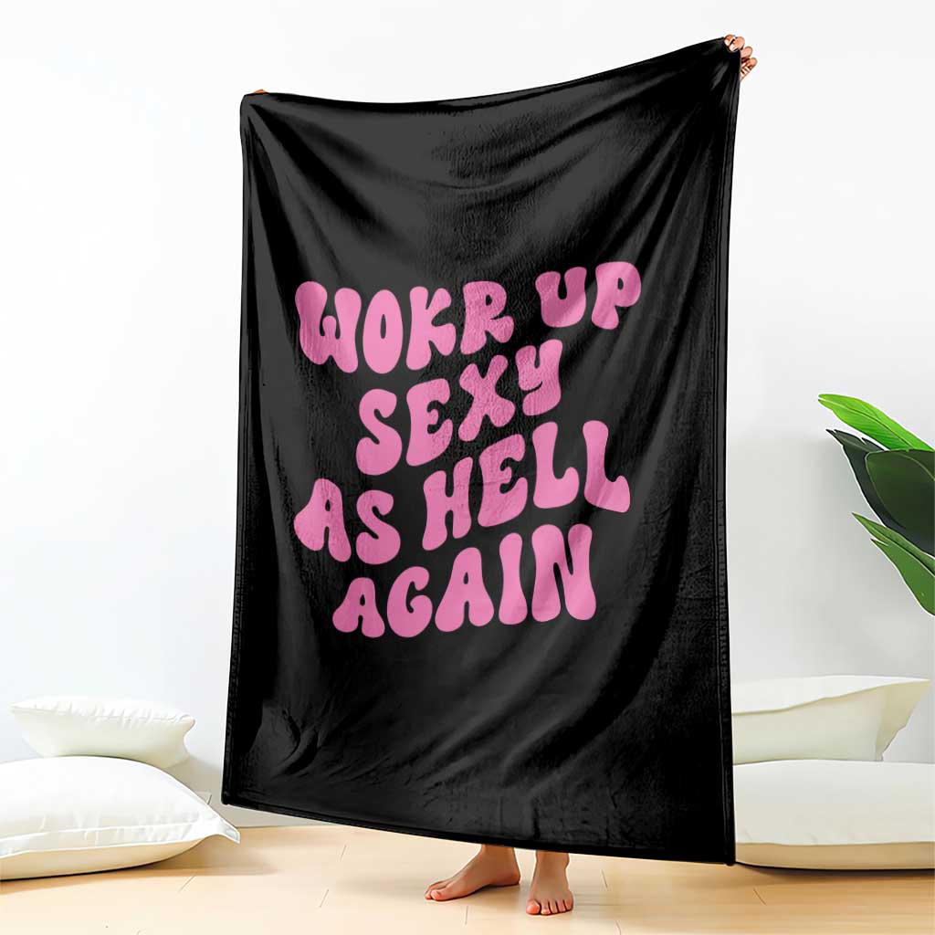 Funny Attitude Women Saying Throw Blanket I Woke Up Sexy As Hell Again TS12 Print Your Wear