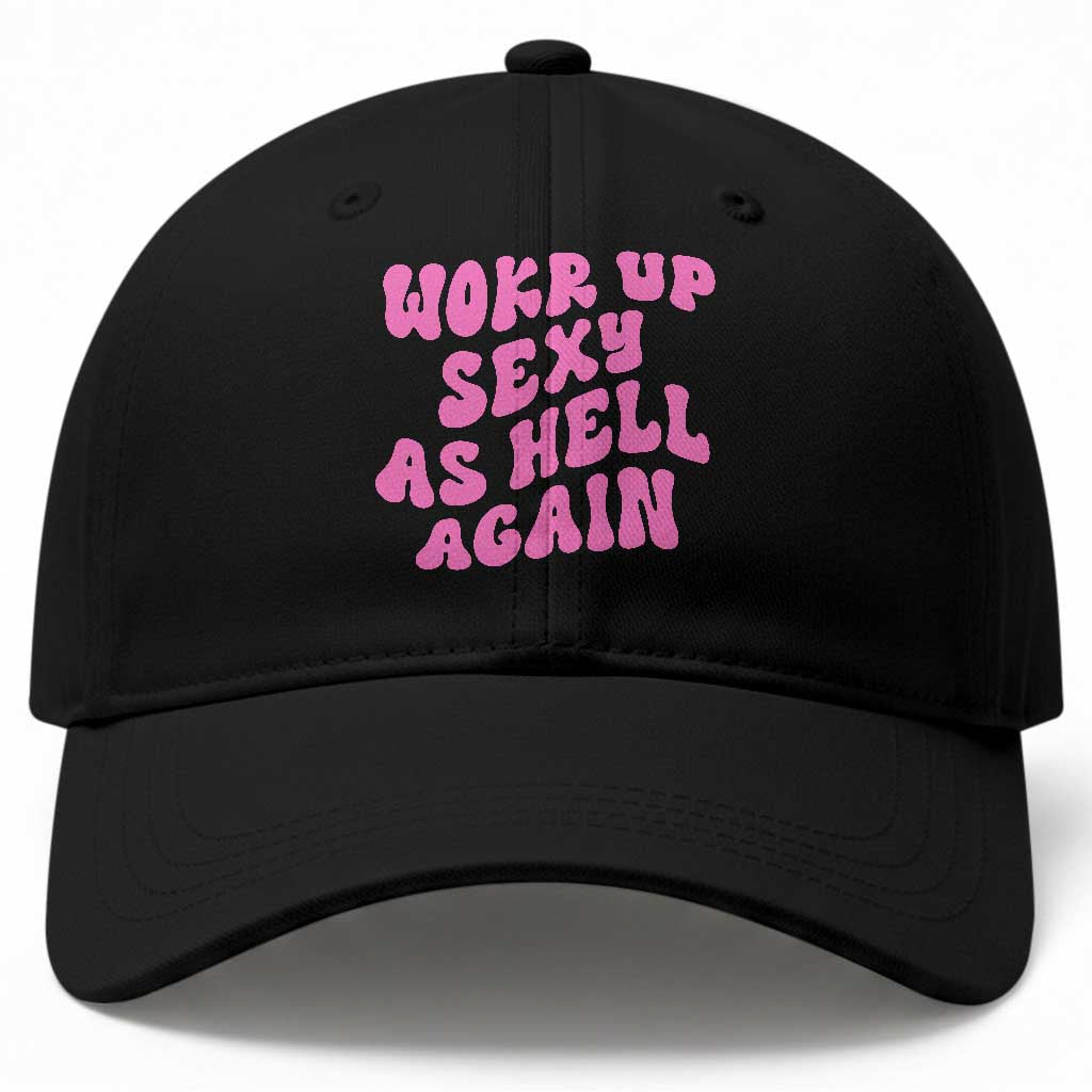 Funny Attitude Women Saying Baseball Cap I Woke Up Sexy As Hell Again TS12 Print Your Wear