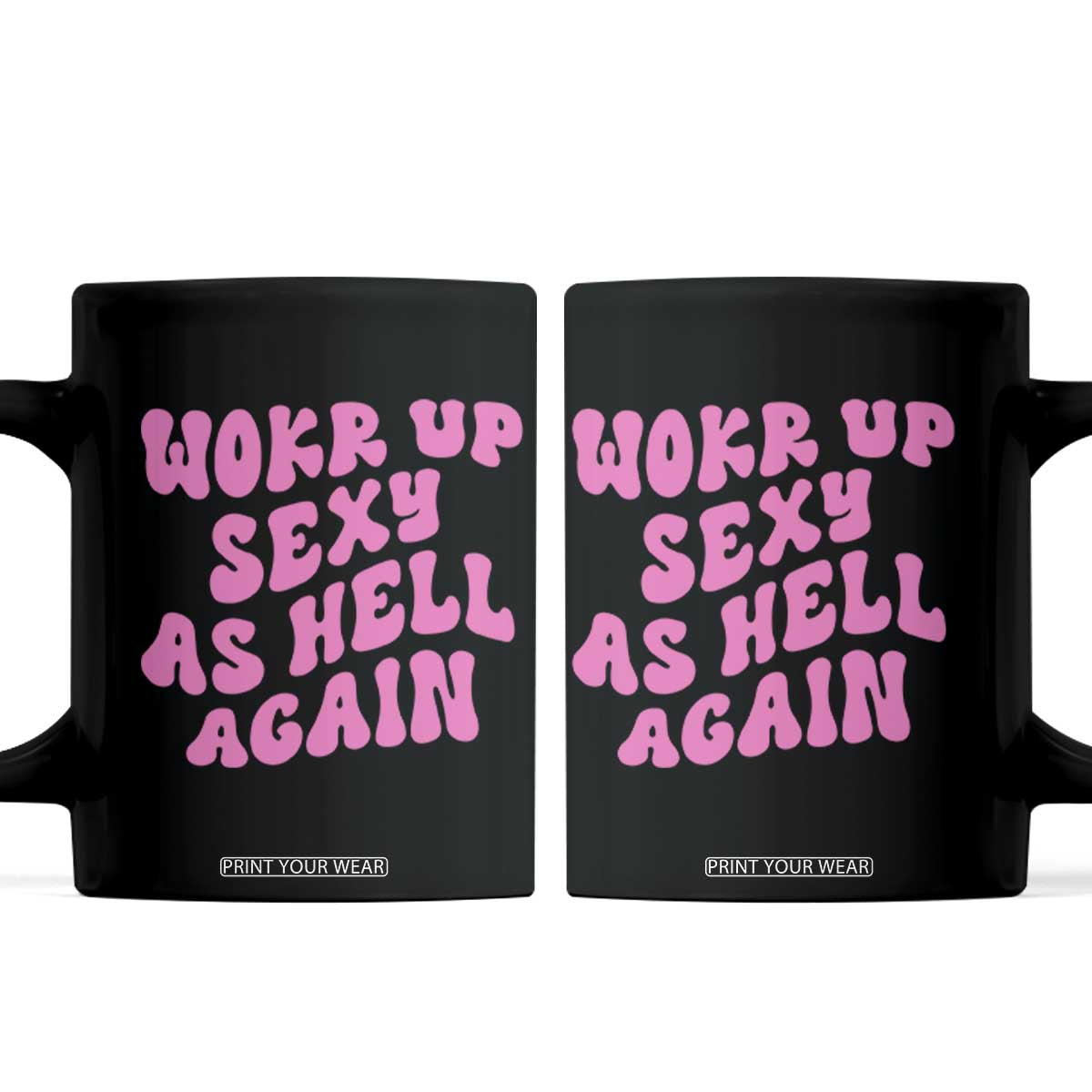 Funny Attitude Women Saying Coffee Mug I Woke Up Sexy As Hell Again TS12 Black Print Your Wear