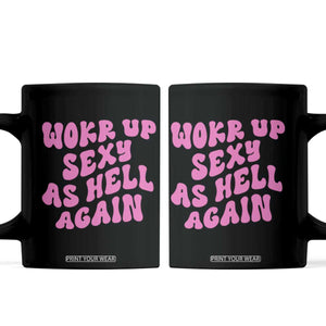 Funny Attitude Women Saying Coffee Mug I Woke Up Sexy As Hell Again TS12 Black Print Your Wear
