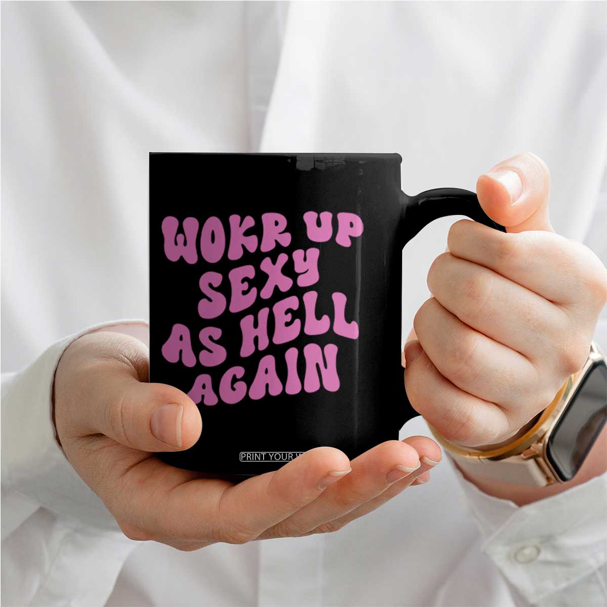 Funny Attitude Women Saying Coffee Mug I Woke Up Sexy As Hell Again TS12 Print Your Wear