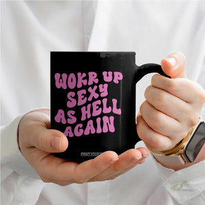 Funny Attitude Women Saying Coffee Mug I Woke Up Sexy As Hell Again TS12 Print Your Wear