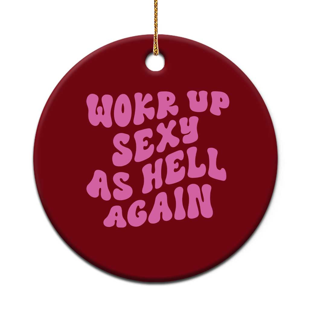 Funny Attitude Women Saying Ceramic Ornament I Woke Up Sexy As Hell Again TS12 1pc Red Print Your Wear