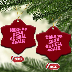 Funny Attitude Women Saying Ceramic Ornament I Woke Up Sexy As Hell Again TS12 Print Your Wear