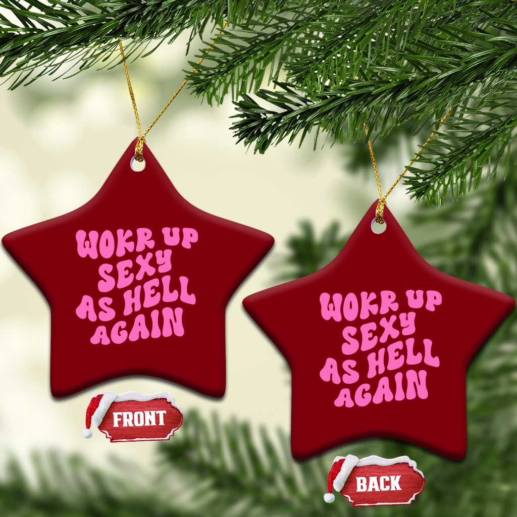 Funny Attitude Women Saying Ceramic Ornament I Woke Up Sexy As Hell Again TS12 Print Your Wear