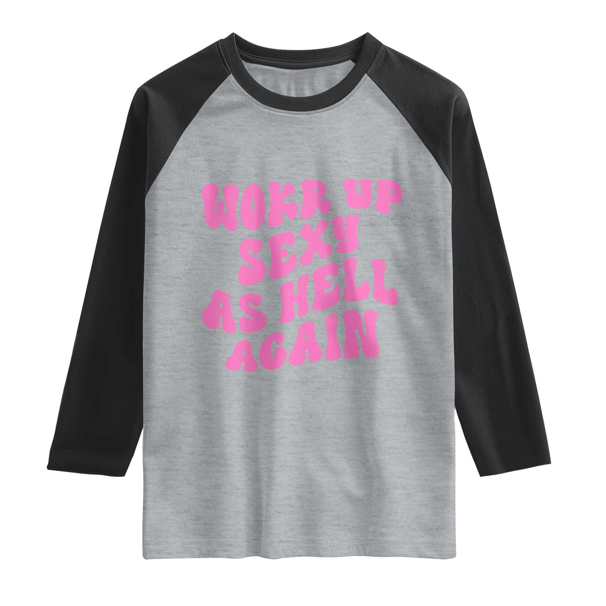 Funny Attitude Women Saying Raglan Shirt I Woke Up Sexy As Hell Again TS12 Heather Gray Black Print Your Wear