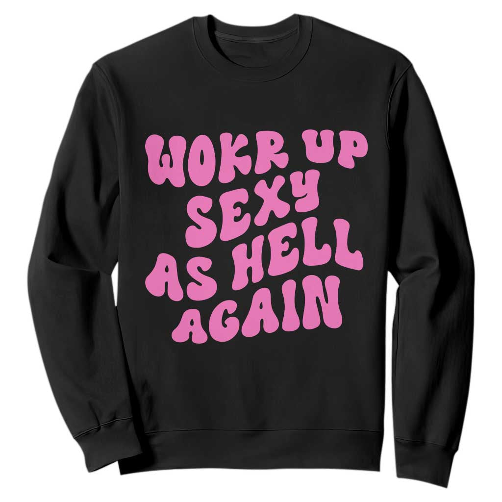 Funny Attitude Women Saying Sweatshirt I Woke Up Sexy As Hell Again TS12 Black Print Your Wear