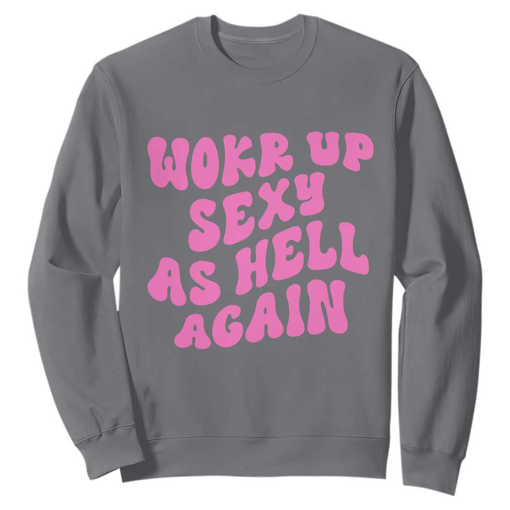 Funny Attitude Women Saying Sweatshirt I Woke Up Sexy As Hell Again TS12 Charcoal Print Your Wear
